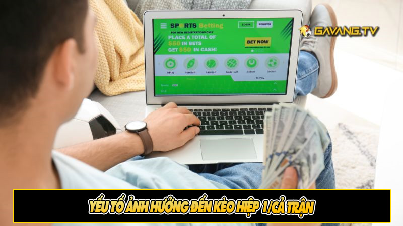 Yếu tố ảnh hưởng đến kèo hiệp 1/cả trận